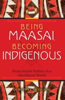Being Maasai, becoming indigenous : postcolonial politics in a neoliberal world /