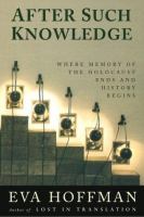 After such knowledge : memory, history, and the legacy of the Holocaust /