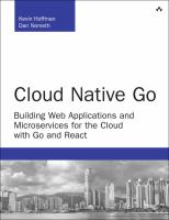 Cloud native go : building web applications and microservices for the cloud with Go and React /