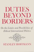 Duties beyond borders : on the limits and possibilities of ethical international politics /