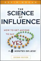 The science of influence : how to get anyone to say yes in 8 minutes or less! /