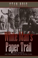 White man's paper trail : grand councils and treaty-making on the Central Plains /