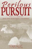 Perilous pursuit the U.S. Cavalry and the northern Cheyennes /