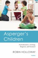 Asperger's children : psychodynamics, aetiology, diagnosis, and treatment /