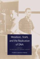 Meselson, Stahl, and the replication of DNA : a history of "the most beautiful experiment in biology" /