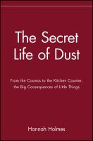 The secret life of dust : from the cosmos to the kitchen counter, the big consequences of little things /