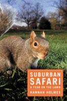 Suburban safari : a year on the lawn /