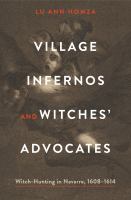 Village infernos and witches' advocates : witch-hunting in Navarre, 1608-1614 /