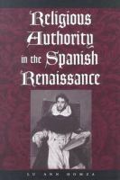 Religious authority in the Spanish Renaissance /