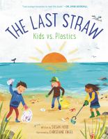 The last straw : kids vs. plastics /