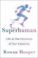 Superhuman : life at the extremes of our capacity /