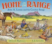 Home on the range : John A. Lomax and his cowboy songs /