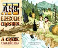 Abe Lincoln crosses a creek : a tall, thin tale (introducing his forgotten frontier friend) /