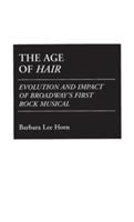 The age of Hair / evolution and impact of Broadway's first rock musical /