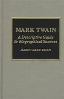 Mark Twain : a descriptive guide to biographical sources /