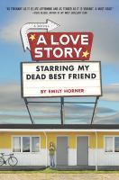 A love story starring my dead best friend : a novel /