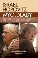 My old lady : complete stage play and screenplay with an essay on adaptation /