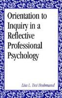 Orientation to inquiry in a reflective professional psychology /
