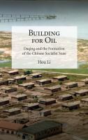 Building for oil : Daqing and the formation of the Chinese socialist state /