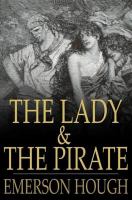 The lady and the pirate : being the plain tale of a diligent pirate and a fair captive /