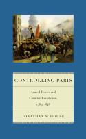 Controlling Paris : armed forces and counter-revolution, 1789-1848 /