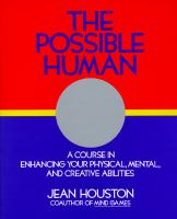 The possible human : a course in extending your physical, mental, and creative abilities /