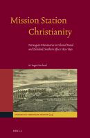 Mission station Christianity : Norwegian missionaries in colonial Natal and Zululand, Southern Africa 1850-1890 /
