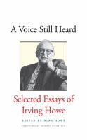 A voice still heard : selected essays of Irving Howe /