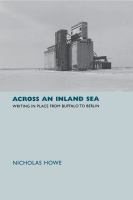 Across an inland sea : writing in place from Buffalo to Berlin /