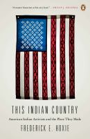 This Indian country : American Indian political activists and the place they made /