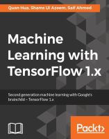 Machine learning with TensorFlow 1.x : second generation machine learning with Google's brainchild - TensorFlow 1.x /
