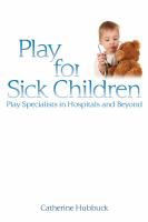 Play for sick children : play specialists in hospitals and beyond /