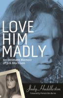 Love him madly : an intimate memoir of Jim Morrison /