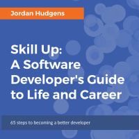 Skill Up : a Software Developer's Guide to Life and Career /