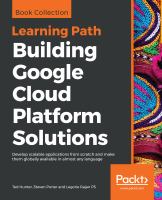 Building Google Cloud Platform solutions : develop scalable applications from scratch and make them globally available in almost any language /