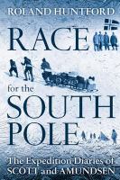 The race for the South Pole : the expedition diaries of Scott and Amundsen /