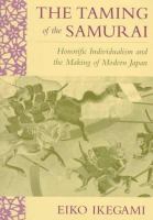 The taming of the samurai : honorific individualism and the making of modern Japan /