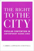The right to the city : popular contention in contemporary Buenos Aires /