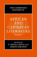 The Cambridge history of African and Caribbean literature / edited by F. Abiola Irele and Simon Gikandi.