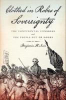 Clothed in robes of sovereignty : the Continental Congress and the people out of doors /