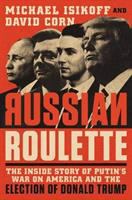 Russian roulette : the inside story of Putin's war on America and the election of Donald Trump /