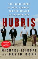 Hubris : the inside story of spin, scandal, and the selling of the Iraq War /