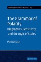 The grammar of polarity : pragmatics, sensitivity, and the logic of scales /