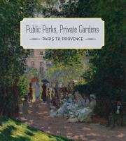 Public parks, private gardens : Paris to Provence /