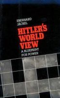 Hitler's world view : a blueprint for power /