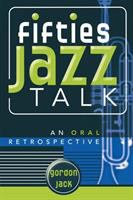 Fifties jazz talk : an oral retrospective /