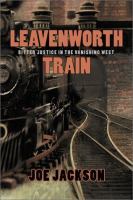 Leavenworth train : a fugitive's search for justice in the vanishing West /