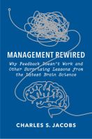 Management rewired : why feedback doesn't work and other surprising lessons from the latest brain science /