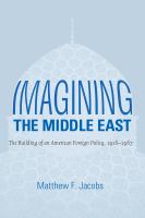Imagining the Middle East : the building of an American foreign policy, 1918-1967 /