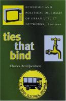 Ties that bind : economic and political dilemmas of urban utility networks, 1800-1990 /